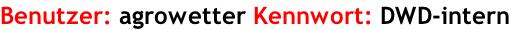 Benutzer: agrowetter Kennwort: DWD-intern